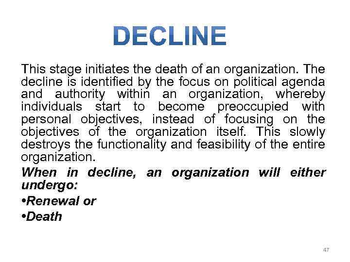 This stage initiates the death of an organization. The decline is identified by the