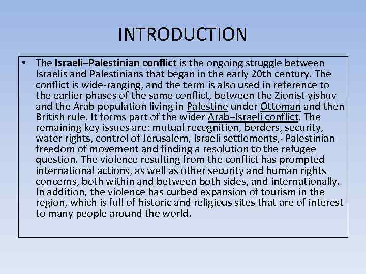INTRODUCTION • The Israeli–Palestinian conflict is the ongoing struggle between Israelis and Palestinians that