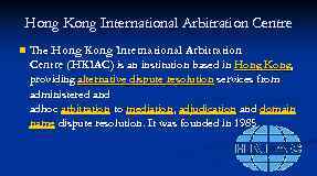 Hong Kong International Arbitration Centre n The Hong Kong International Arbitration The Centre (HKIAC)