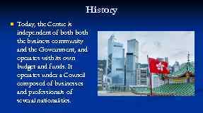 History n Today, the Centre is Today, independent of both the business community and