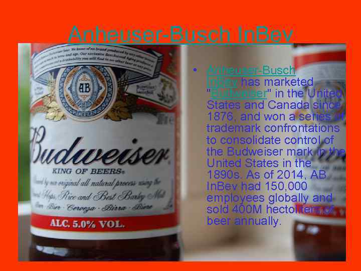 Anheuser-Busch In. Bev • Anheuser-Busch In. Bev has marketed "Budweiser" in the United States