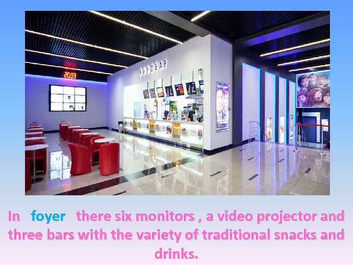 In foyer there six monitors , a video projector and three bars with the