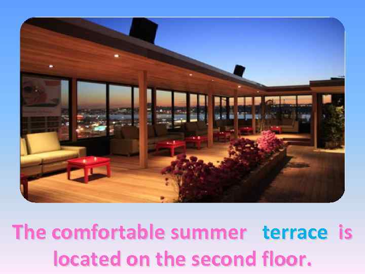 The comfortable summer terrace is located on the second floor. 