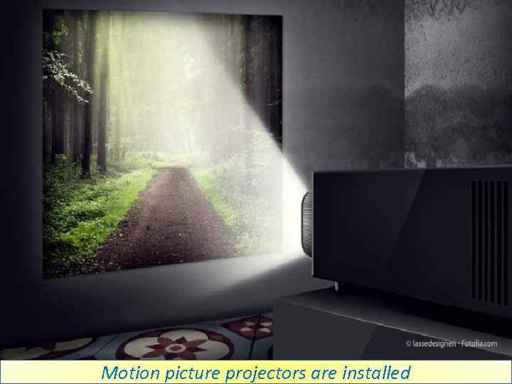 Motion picture projectors are installed 