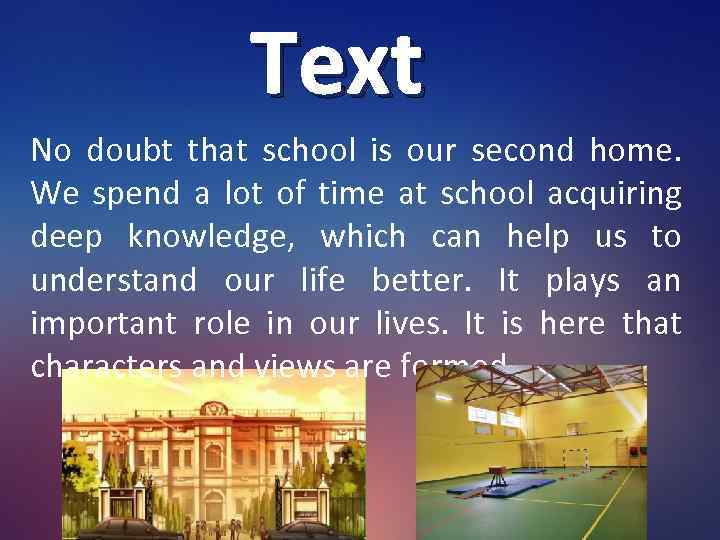 Text No doubt that school is our second home. We spend a lot of