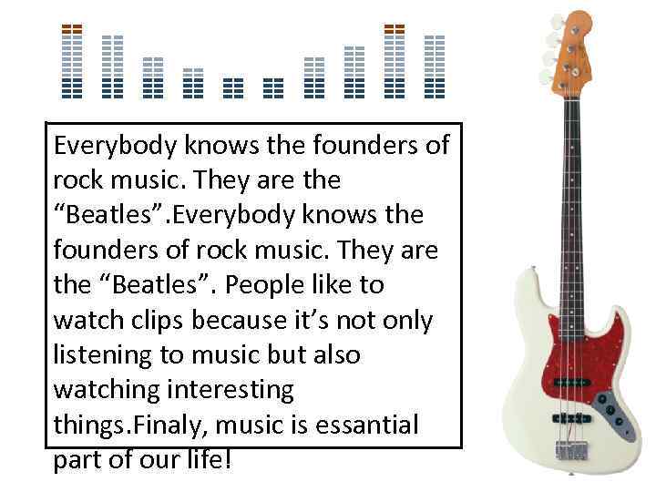 Everybody knows the founders of rock music. They are the “Beatles”. People like to