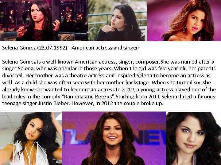 Selena Gomez (22. 07. 1992) - American actress and singer Selena Gomez is a