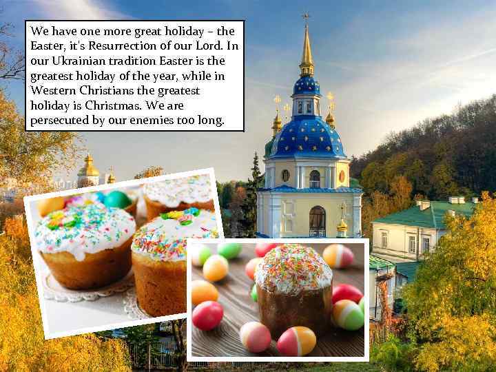 We have one more great holiday – the Easter, it's Resurrection of our Lord.