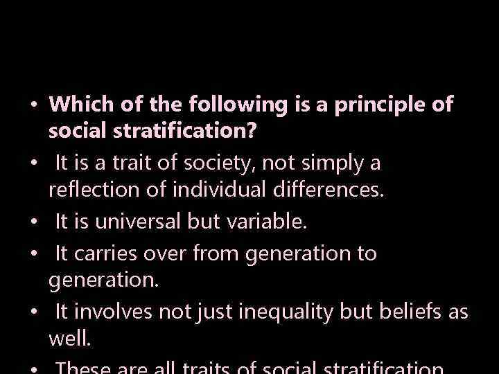  • Which of the following is a principle of social stratification? • It