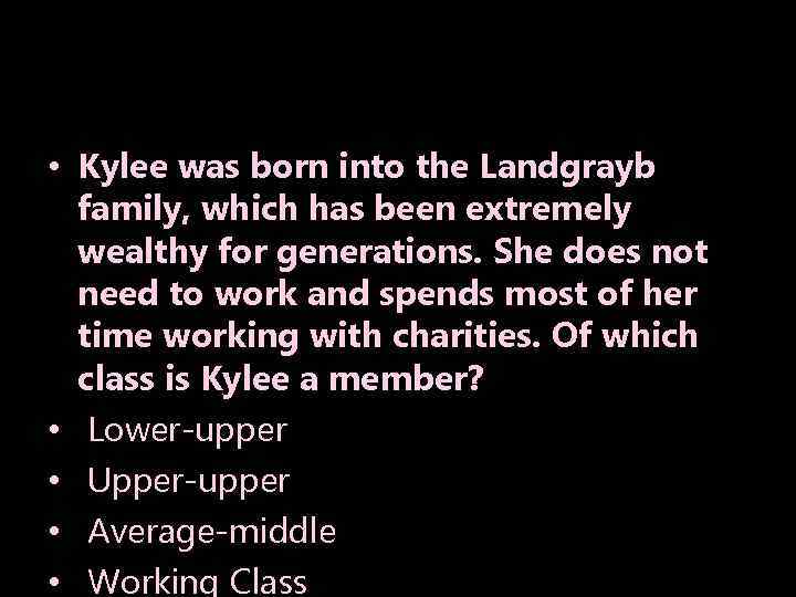  • Kylee was born into the Landgrayb family, which has been extremely wealthy