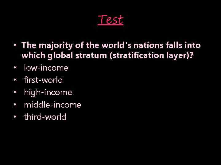 Test • The majority of the world's nations falls into which global stratum (stratification