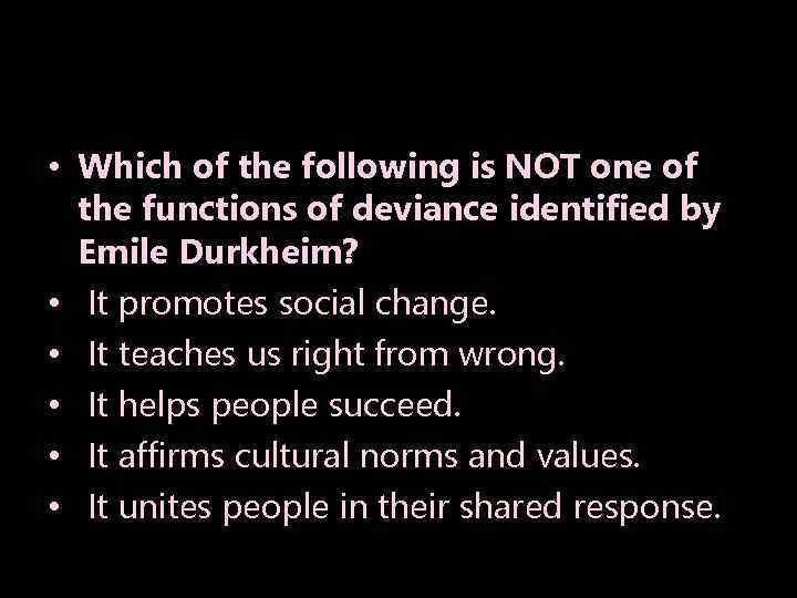  • Which of the following is NOT one of the functions of deviance