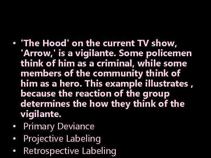  • 'The Hood' on the current TV show, 'Arrow, ' is a vigilante.