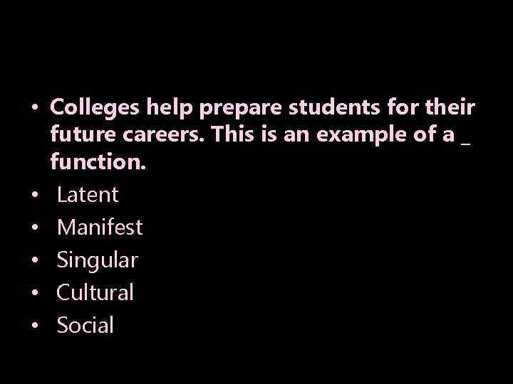  • Colleges help prepare students for their future careers. This is an example