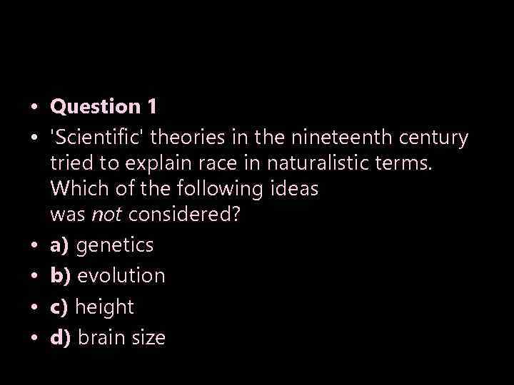  • Question 1 • 'Scientific' theories in the nineteenth century tried to explain