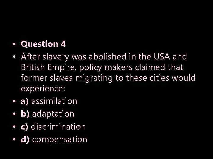  • Question 4 • After slavery was abolished in the USA and British
