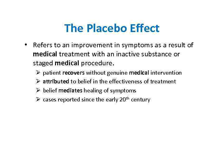 The Placebo Effect • Refers to an improvement in symptoms as a result of