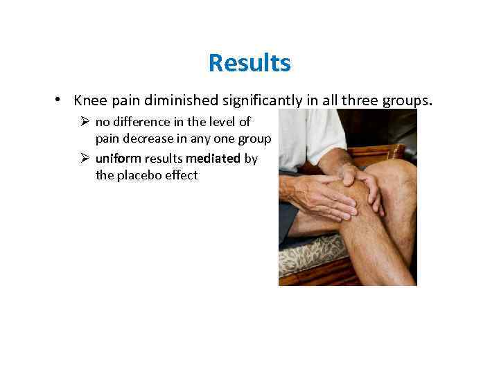 Results • Knee pain diminished significantly in all three groups. Ø no difference in