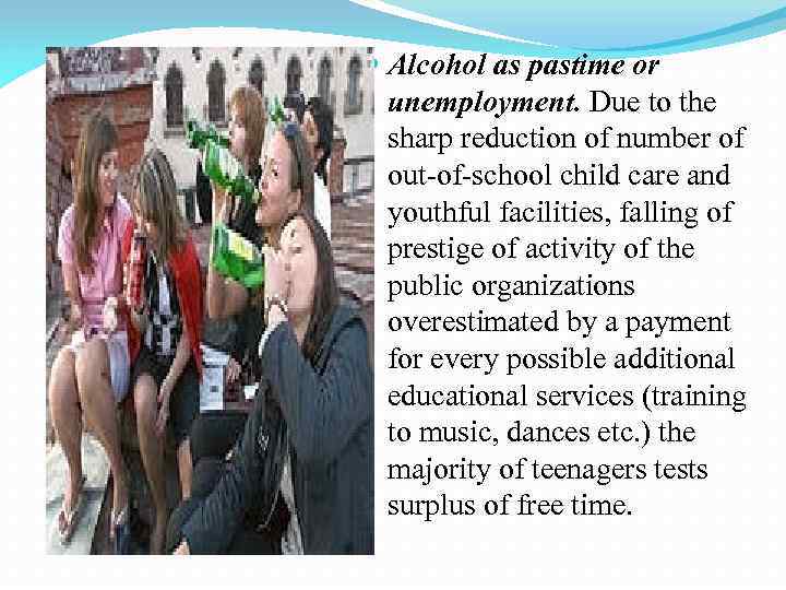  Alcohol as pastime or unemployment. Due to the sharp reduction of number of