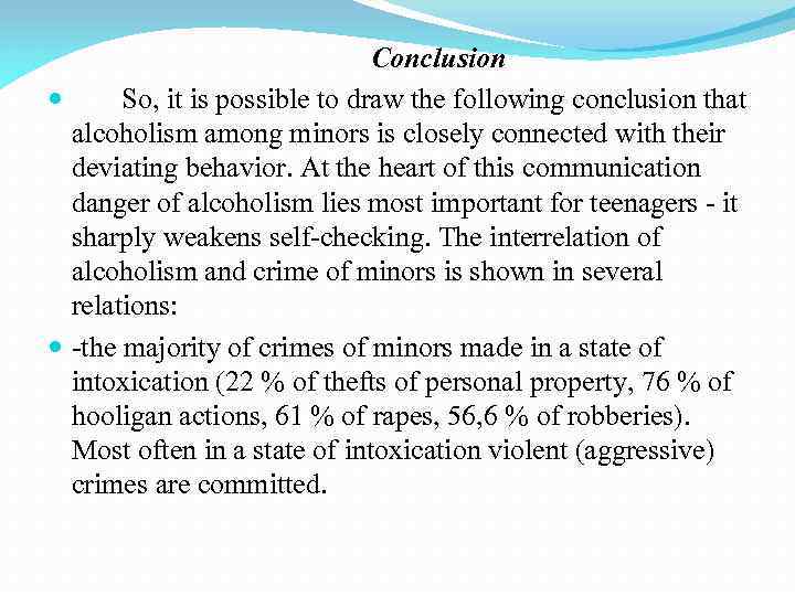 Conclusion So, it is possible to draw the following conclusion that alcoholism among minors