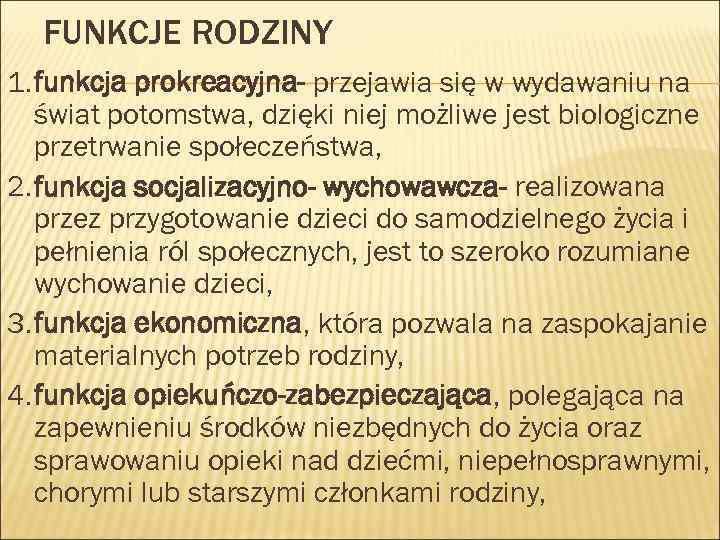 FUNKCJE RODZINY 1. funkcja prokreacyjna- przejawia się w wydawaniu na świat potomstwa, dzięki niej