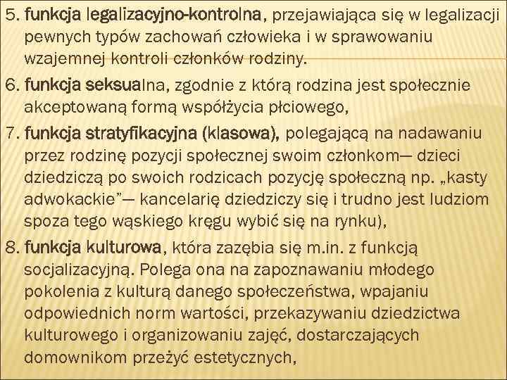 5. funkcja legalizacyjno-kontrolna, przejawiająca się w legalizacji pewnych typów zachowań człowieka i w sprawowaniu