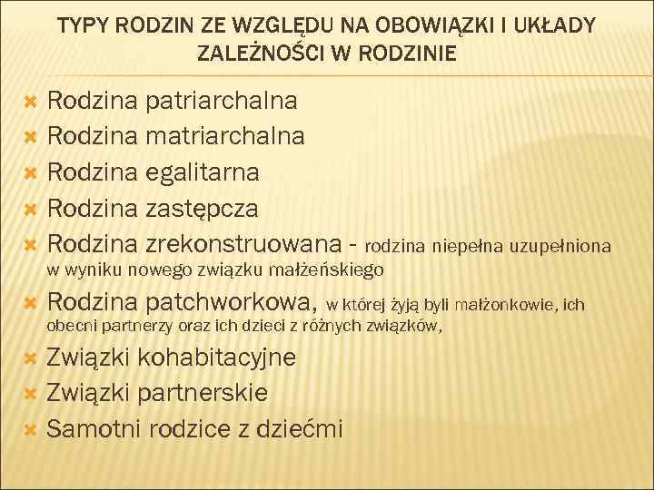 TYPY RODZIN ZE WZGLĘDU NA OBOWIĄZKI I UKŁADY ZALEŻNOŚCI W RODZINIE Rodzina patriarchalna Rodzina