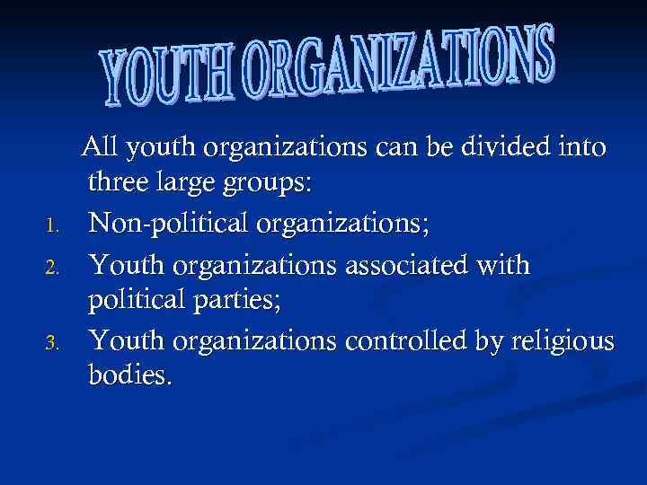 1. 2. 3. All youth organizations can be divided into three large groups: Non-political