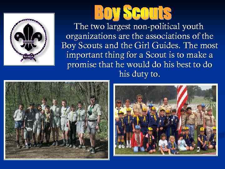 The two largest non-political youth organizations are the associations of the Boy Scouts and