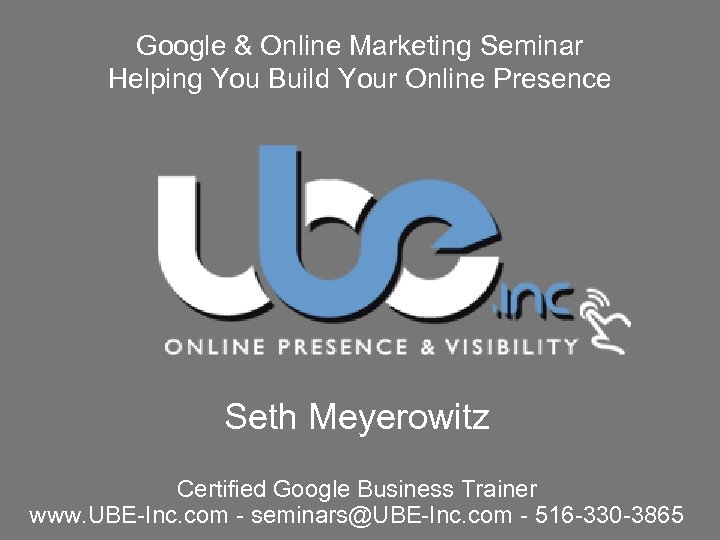 Google & Online Marketing Seminar Helping You Build Your Online Presence Seth Meyerowitz Certified