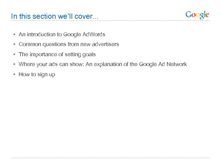 In this section we’ll cover. . . • An introduction to Google Ad. Words