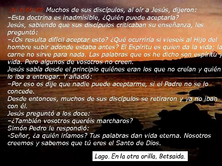 Jn 6, 60 -69 Muchos de sus discípulos, al oír a Jesús, dijeron: –Esta