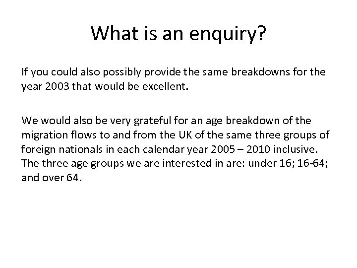 What is an enquiry? If you could also possibly provide the same breakdowns for