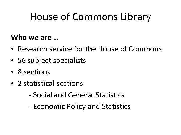 House of Commons Library Who we are … • Research service for the House