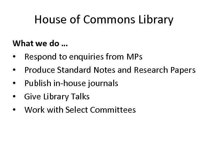 House of Commons Library What we do … • Respond to enquiries from MPs