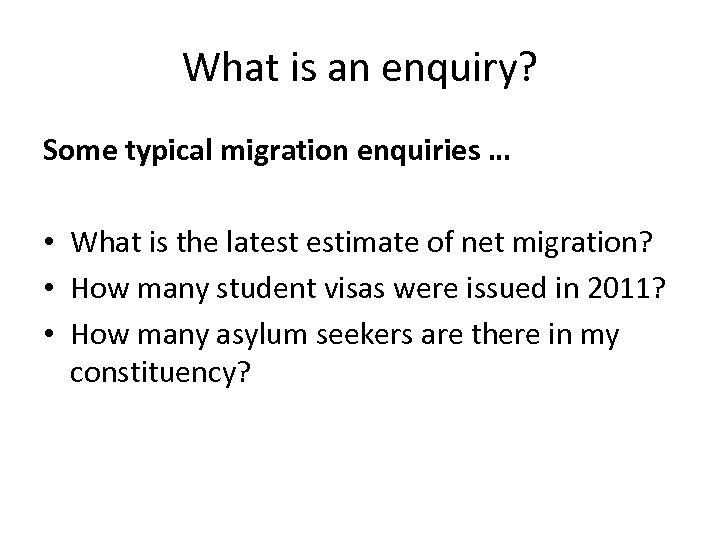 What is an enquiry? Some typical migration enquiries … • What is the latest