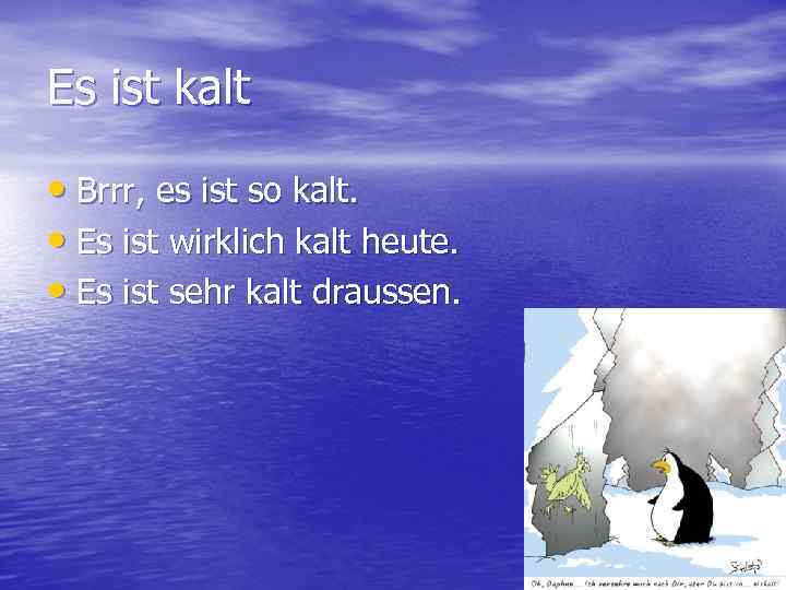 Es ist kalt • Brrr, es ist so kalt. • Es ist wirklich kalt