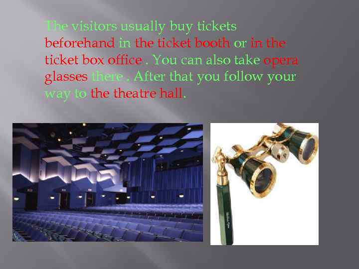 The visitors usually buy tickets beforehand in the ticket booth or in the ticket