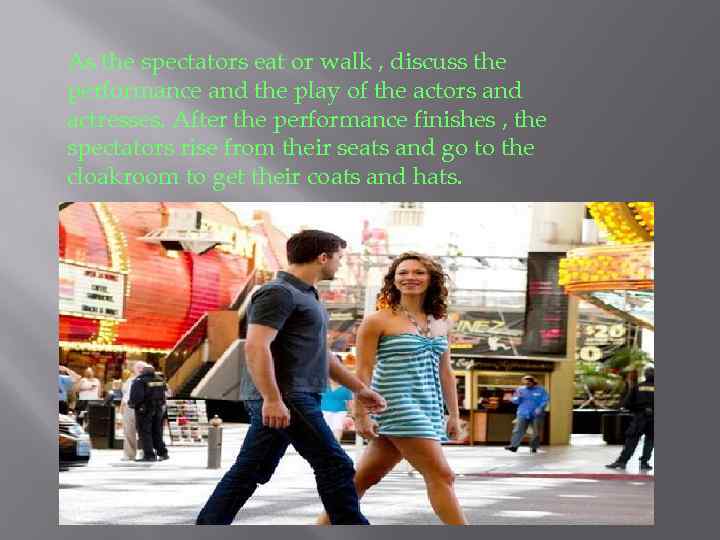 As the spectators eat or walk , discuss the performance and the play of