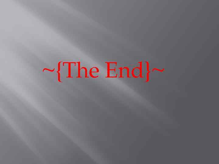 ~{The End}~ 