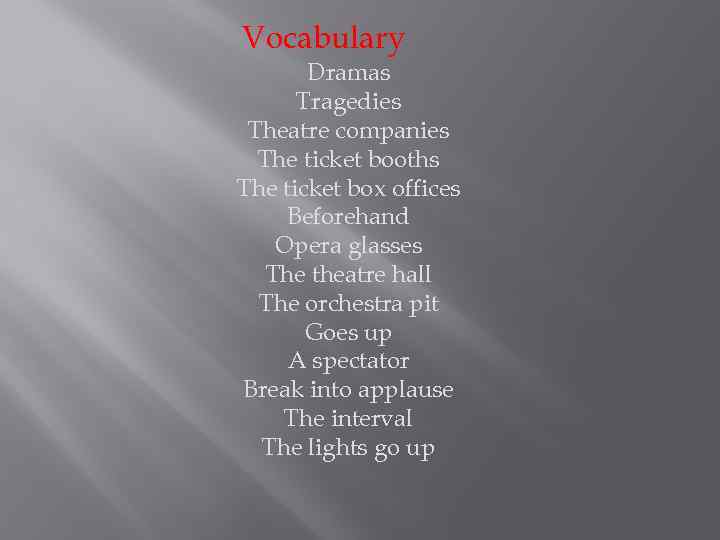 Vocabulary Dramas Tragedies Theatre companies The ticket booths The ticket box offices Beforehand Opera