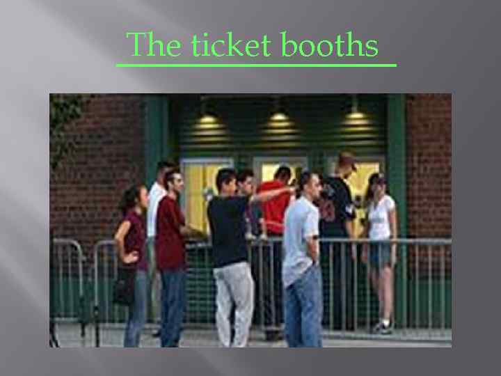 The ticket booths 