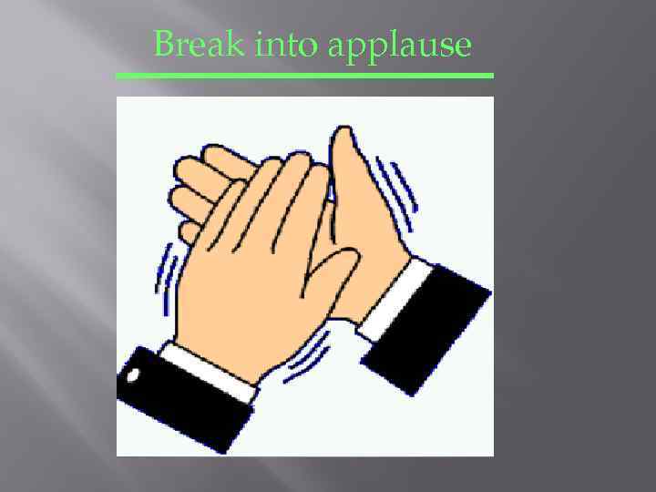 Break into applause 