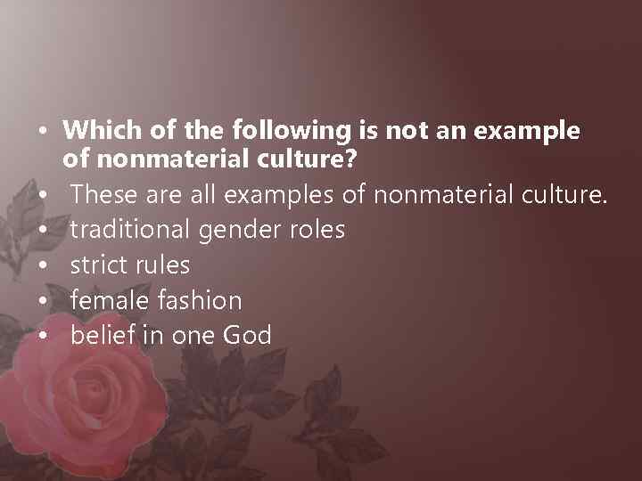  • Which of the following is not an example of nonmaterial culture? •