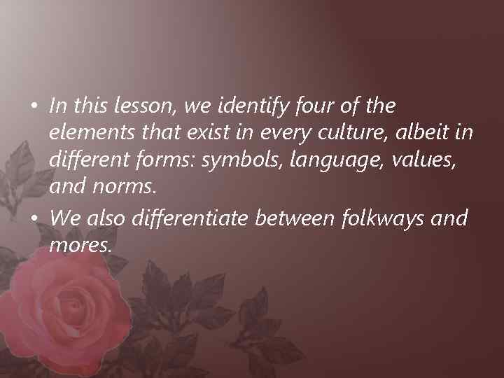  • In this lesson, we identify four of the elements that exist in