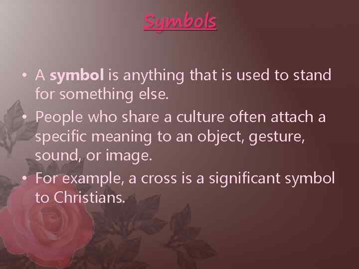 Symbols • A symbol is anything that is used to stand for something else.
