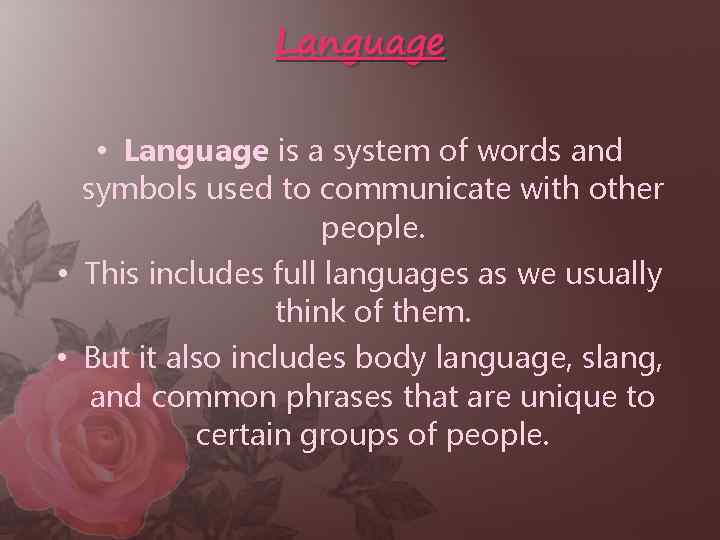 Language • Language is a system of words and symbols used to communicate with