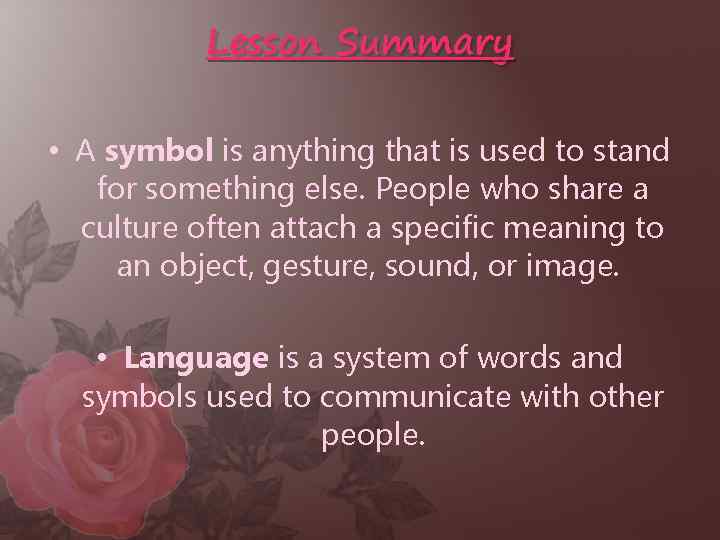 Lesson Summary • A symbol is anything that is used to stand for something