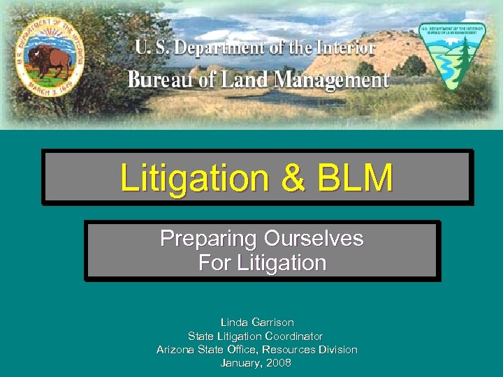 Litigation & BLM Preparing Ourselves For Litigation Linda Garrison State Litigation Coordinator Arizona State