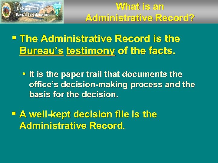 What is an Administrative Record? § The Administrative Record is the Bureau’s testimony of